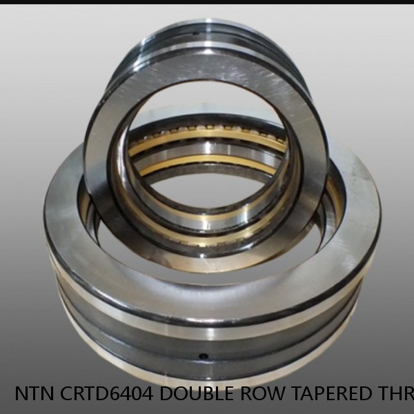 NTN CRTD6404 DOUBLE ROW TAPERED THRUST ROLLER BEARINGS