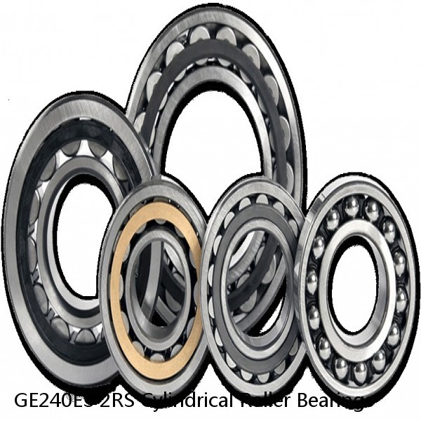 GE240ES 2RS Cylindrical Roller Bearings